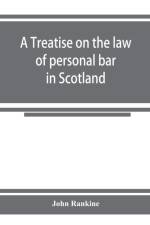 treatise on the law of personal bar in Scotland af John Rankine