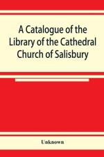 catalogue of the Library of the Cathedral Church of Salisbury af Unknown