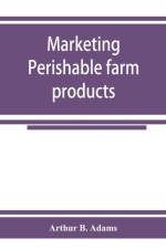 Marketing perishable farm products af Arthur B Adams
