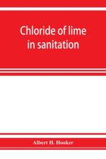 Chloride of lime in sanitation af Albert H Hooker