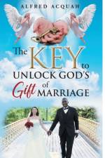 Key to Unlock Gods Gift of Marriage af Alfred Acquah