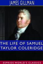The Life of Samuel Taylor Coleridge (Esprios Classics) af James Gillman