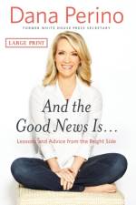 And the Good News Is... af Dana Perino