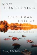 Now Concerning Spiritual Things af Fitzroy John Willis