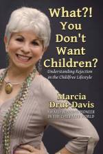 What?! You Don't Want Children? af Marcia Drut-Davis