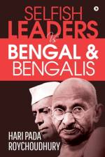 Selfish Leaders VS Bengal & Bengalis af Hari Pada Roychoudhury