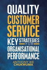 Quality Customer Service Key Strategies for Organisational Performance af Anthony Ike Chukwuma