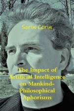 Impact of Artificial Intelligence on Mankind- Philosophical Aphorisms af Sorin Cerin