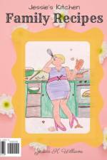 Jessie's Kitchen: Family Recipes af Jessica K. Williams