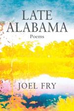 Late Alabama Poems af Joel Fry