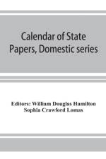 Calendar of State Papers, Domestic series, of the reign of Charles I (March 1625 to January 1649) af Sophia Crawford Lomas