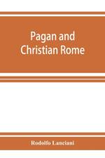 Pagan and Christian Rome af Rodolfo Lanciani