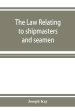law relating to shipmasters and seamen af Joseph Kay