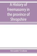 history of freemasonry in the province of Shropshire, and of the Salopian Lodge, 262 af Alexander Graham