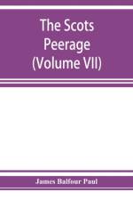 Scots peerage; founded on Wood's edition of Sir Robert Douglas's peerage of Scotland; containing an historical and genealogical account of the nobility of that kingdom (Volume VII) af James Balfour Paul