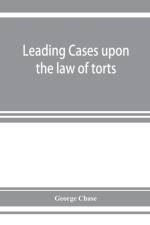 Leading cases upon the law of torts af George Chase