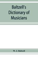 Baltzell's dictionary of musicians af W J Baltzell