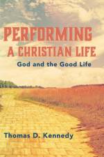 Performing a Christian Life af Thomas D Kennedy