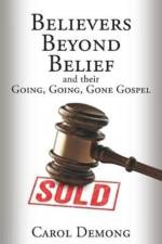 Believers Beyond Belief and Their Going, Going, Gone Gospel af Carol Demong
