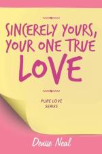 Sincerely Yours, Your One True Love af Denise Neal