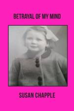 Betrayal of My Mind af Susan Chapple