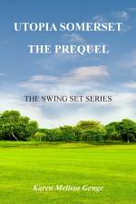 Utopia Somerset, The Prequel: The Swing Set Series af Karen Melissa Genge