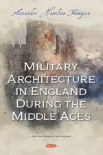 Military Architecture in England During the Middle Ages af Alexander Hamilton Thompson