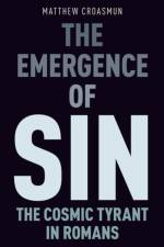 The Emergence of Sin af Matthew (Associate Research Scholar and Director of the Life Worth Living Program at the Yale Center for Faith and Culture Croasmun