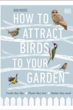 How to Attract Birds to Your Garden af Dan Rouse