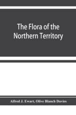 flora of the Northern Territory af Alfred J Ewart