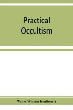 Practical occultism af Walter Winston Kenilworth