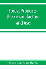 Forest products, their manufacture and use af Nelson Courtlandt Brown