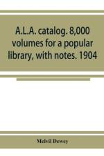 A.L.A. catalog. 8,000 volumes for a popular library, with notes. 1904 af Melvil Dewey