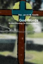 God Words Broken theology for broken people af Jacob Gawlik