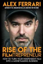 Rise of the Filmtrepreneur af Alex Ferrari