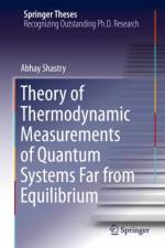 Theory of Thermodynamic Measurements of Quantum Systems Far from Equilibrium af Abhay Shastry