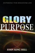 Glory and Purpose af John King Hill