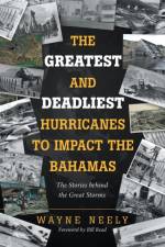The Greatest and Deadliest Hurricanes to Impact the Bahamas af Wayne Neely