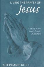 Living the Prayer of Jesus af Stephanie Rutt