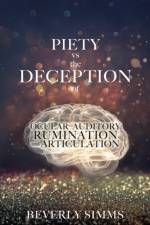 PIETY vs the DECEPTION of OCULAR AUDITORY RUMINATION and ARTICULATION af Beverly SIMMs
