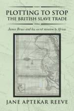 Plotting to Stop the British Slave Trade af Jane Aptekar Reeve