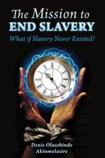 Mission to End Slavery af Denis Olasehinde Akinmolasire