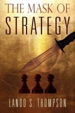 The Mask of Strategy af Lando S Thompson
