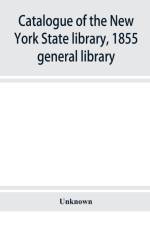 Catalogue of the New York State library, 1855 af Unknown