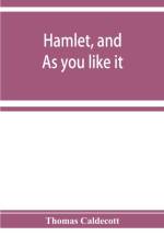 Hamlet, and As you like it. A specimen of an edition of Shakespeare af Thomas Caldecott