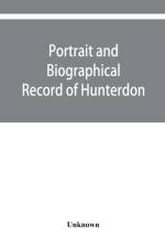 Portrait and biographical record of Hunterdon and Warren counties, New Jersey af Unknown