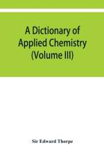 dictionary of applied chemistry (Volume III) af Sir Edward Thorpe