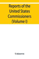 Reports of the United States Commissioners to the Universal Exposition of 1889 at Paris (Volume I) af Unknown