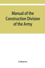 Manual of the Construction Division of the Army. Section C, Engineering Division, 1918 af Unknown