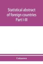 Statistical abstract of foreign countries. Part I-III. Statistics of foreign commerce. October, 1909 af Unknown